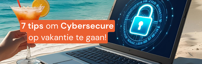 Cybersecure op vakantie: zo voorkom je digitale ellende tijdens je welverdiende rust